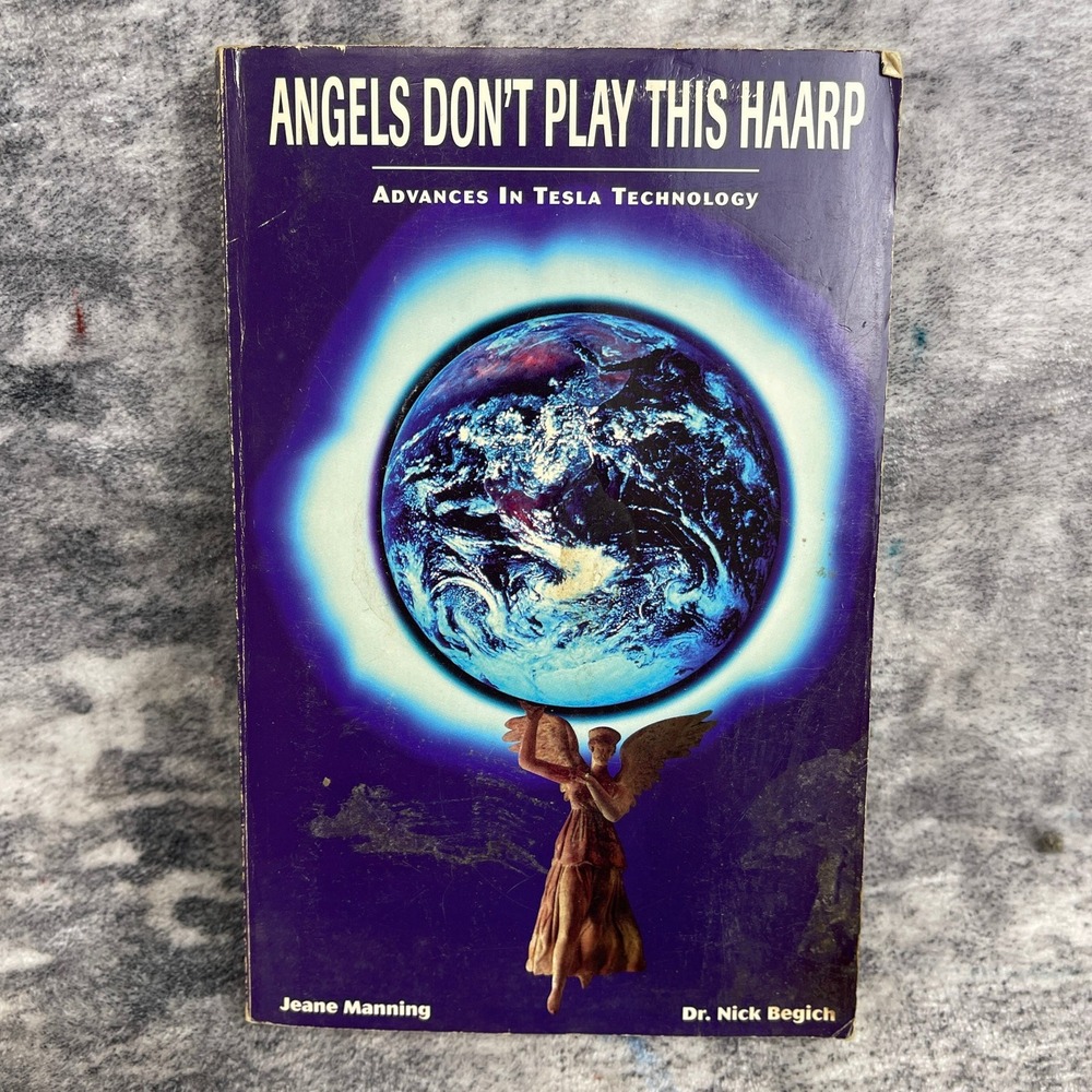 Angels Don't Play This HAARP Dr Nick Begich Tesla Tech Conspiracy Book